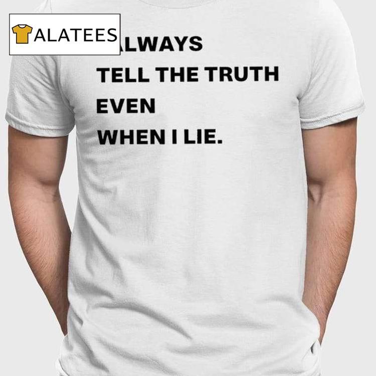 World Culture I Always Tell The Truth Even When I Lie Shirt