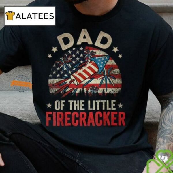 4th Of July Birthday Dad Daddy Of The Little Firecracker T Shirt