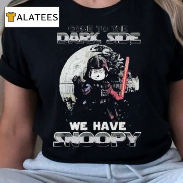 Awesome Star Wars Come To The Dark Side – We Have Snoopy 2024 T Shirt