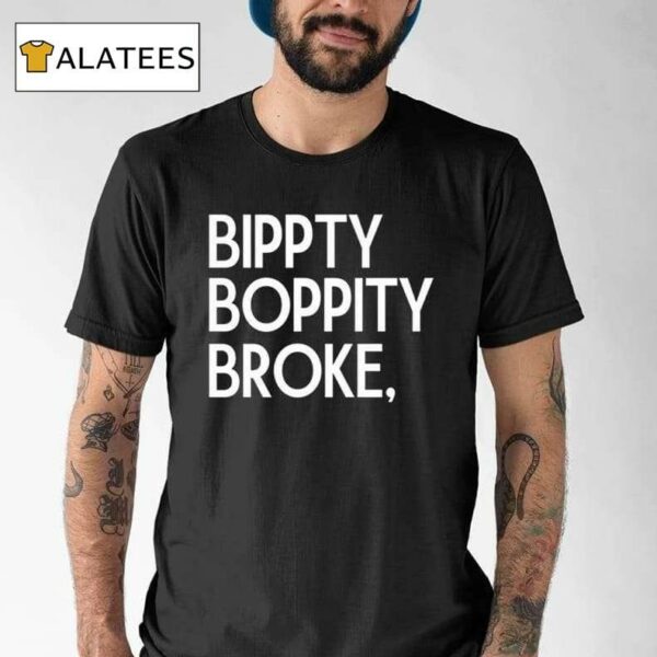 Bippity Boppity Broke Shirt