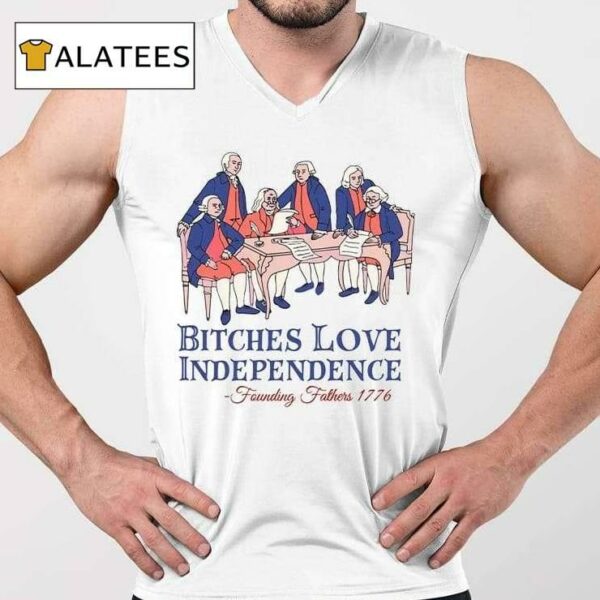 Bitches Love Independence Thomas Jefferson 1776 4th Of July Shirt