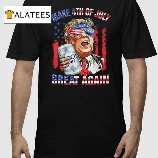 Busch Light Make 4th Of July Great Again Trump Shirt