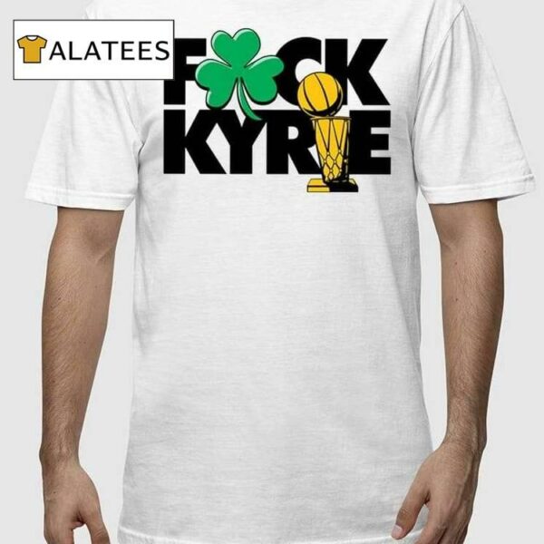 Celtics Fuck Kirie Champs Shirt