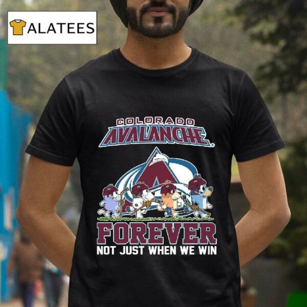 Colorado Avalanche Bluey Forever Not Just When We Win Tshirt