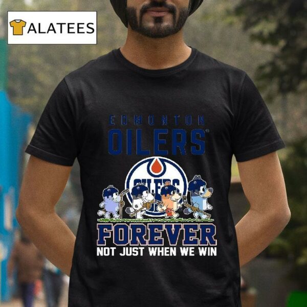 Edmonton Oilers Bluey Forever Not Just When We Win Tshirt