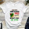 July 4th Juneteenth 1865 Because My Ancesstors Weren't Free In 1776 Shirt