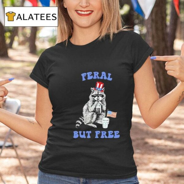 Raccoon Feral But Free Funny Th Of July Tshirt