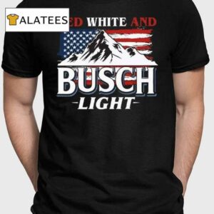 Red White And Busch Light 4th Of July Shirt