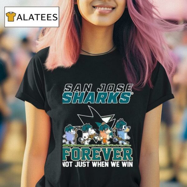 San Jose Sharks Bluey Forever Not Just When We Win Tshirt
