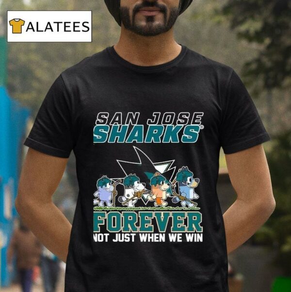 San Jose Sharks Bluey Forever Not Just When We Win Tshirt
