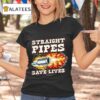 Straight Pipes Save Lives Tshirt