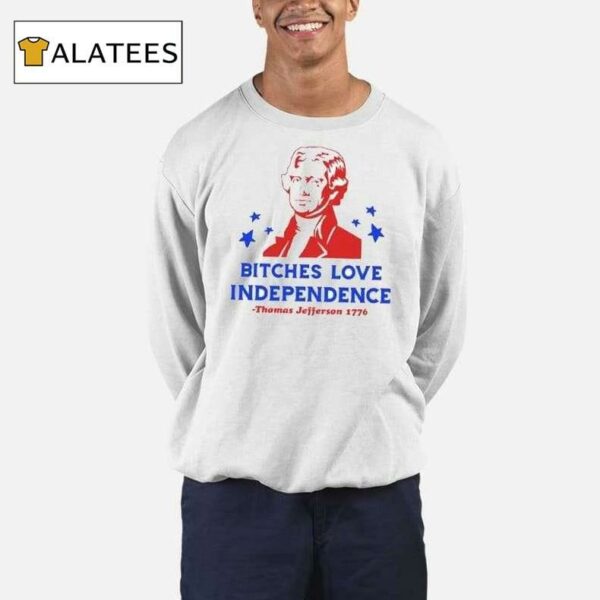 Thomas Jefferson Bitches Love Independence Funny 4th Of July Shirt