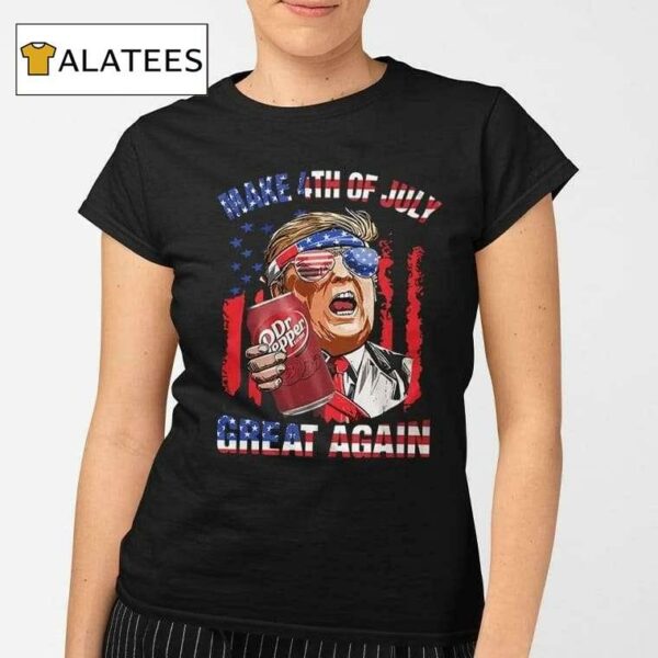 Trump Dr Pepper Make 4th Of July Great Again Shirt