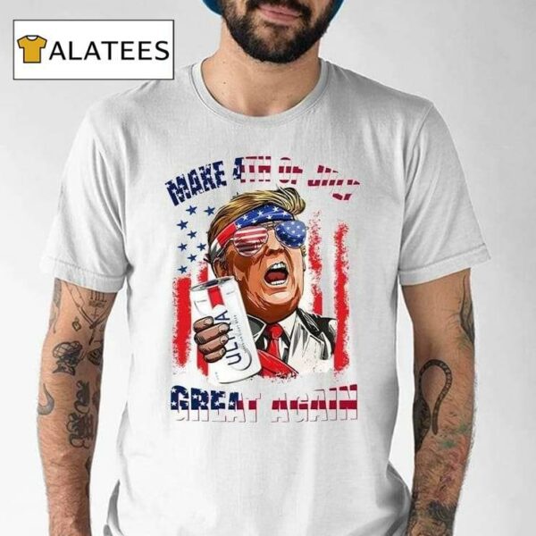 Trump Michelob Ultra Make 4th Of July Great Again Shirt