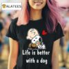 Charlie Brown Hug Snoopy Life Is Better With A Dog Tshirt